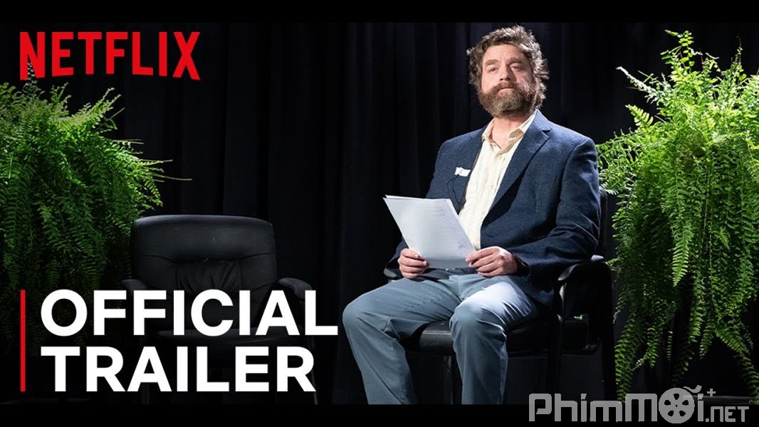 Phỏng Vấn Ngôi Sao - Between Two Ferns: The Movie